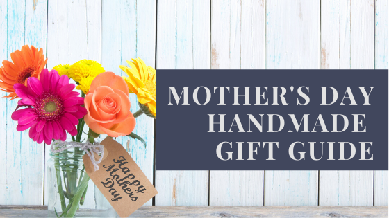 Mother's Day Handmade Gift Guide