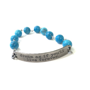 Dream as if You'll Live Forever Quote Bracelet // Turquoise Gemstone Bracelet // Motivational Gift