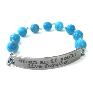Dream as if You'll Live Forever Quote Bracelet // Turquoise Gemstone Bracelet // Motivational Gift